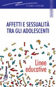 Affetti e sessualit&agrave; tra gli adolescenti - Linee educative