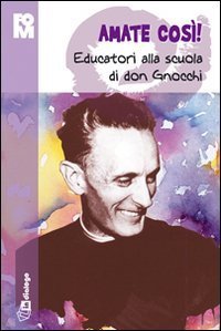 Amate cos&igrave; - Educatori alla scuola di don Gnocchi