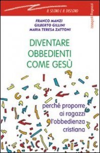 Diventare obbedienti come Gesù - Perché proporre ai ragazzi l'obbedienza cristiana