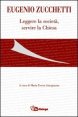 Eugenio Zucchetti - Leggere la societ&agrave;, servire la Chiesa