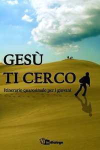 Ges&ugrave; ti cerco - Itinerario quaresimale per i giovani