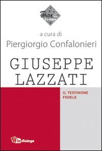 Giuseppe Lazzati - Il testimone fedele