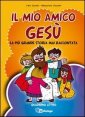 Il mio amico Ges&ugrave;. La pi&ugrave; grande storia mai raccontata. Quaderno attivo