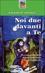 Noi due davanti a te - Il cammino del fidanzamento e la preghiera