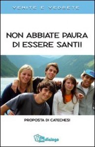 Non abbiate paura di essere santi - Proposta di catechesi. Venite e vedrete.