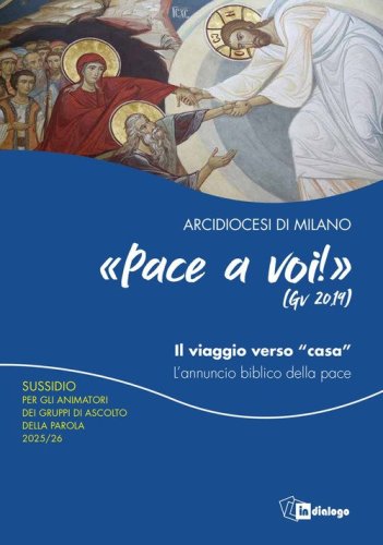 Pace a voi (Gv. 20,19) Il viaggio verso &laquo;casa&raquo;. L'annuncio biblico della pace. Sussidio per gli animatori dei Gruppi di Ascolto della Parola