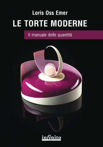 Le torte moderne. Il manuale delle quantit&agrave;