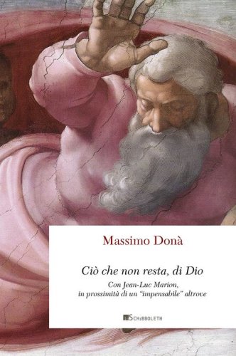 Ci&ograve; che non resta, di Dio. Con Jean-Luc Marion, in prossimit&agrave; di un &laquo;impensabile&raquo; altrove