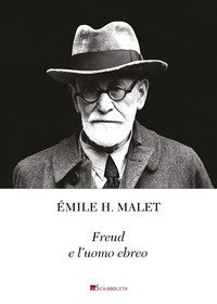 Freud e l'uomo ebreo. La chiara coscienza di un'identit&agrave; interiore. Seguito da un piccolo catalogo di citazioni a proposito di Freud e l'ebraismo