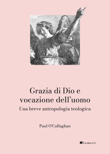 Grazia di Dio e vocazione dell'uomo. Una breve antropologia teologica