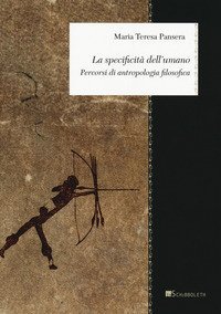 La specificit&agrave; dell'umano. Percorsi di antropologia filosofica