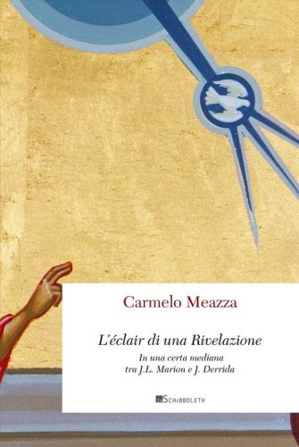 L'&eacute;clair di una Rivelazione. In una certa mediana tra J.-L. Marion e J. Derrida