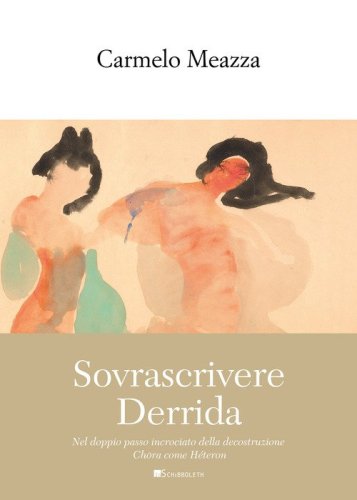 Sovrascrivere Derrida. Nel doppio passo incrociato della decostruzione Ch&ocirc;ra come H&eacute;teron