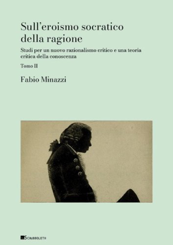 Sull'eroismo socratico della ragione. Studi per un nuovo razionalismo critico e una teoria critica della conoscenza