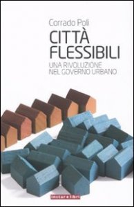 Citt&agrave; flessibili. Una rivoluzione nel governo urbano