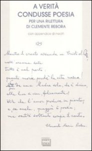 A verit&agrave; condusse poesia. Per una rilettura di Clemente rebora. Atti del convegno (Milano, 30-31 ottobre 2007)