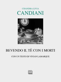 Bevendo il tè con i morti - Chandra Livia Candiani - Interlinea