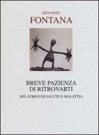 Breve pazienza di ritrovarti. Nel gorgo di salute e malattia