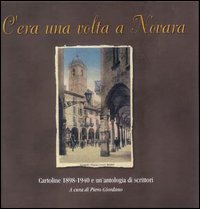 C'era una volta a Novara - Cartoline 1898-1940 e un'antologia di scrittori