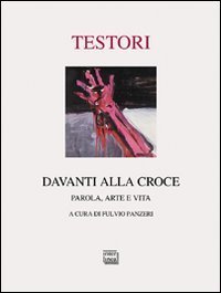 Davanti alla croce - Parola, arte e vita