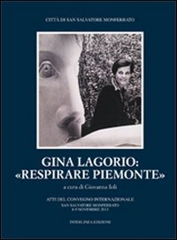 Gina Lagorio: &laquo;Respirare Piemonte&raquo;. Atti del convegno internazionale (San Salvatore Monferrato, 8-9 novembre 2013)