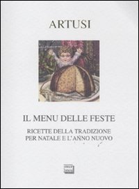 Il menu delle feste - Ricette della tradizione per Natale e l'anno nuovo
