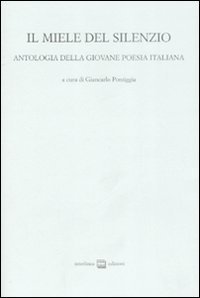 Il miele del silenzio. Antologia della giovane poesia italiana. Vol. 1