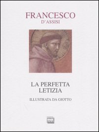 La perfetta letizia di Francesco d'Assisi illustrata da Giotto