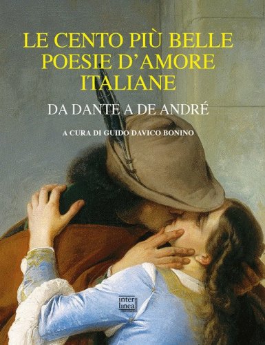 Le cento pi&ugrave; belle poesie d'amore italiane. Da Dante a De Andr&eacute;