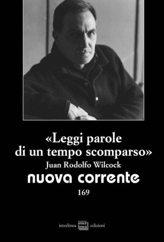 &laquo;Leggi parole di un tempo scomparso&raquo;. Juan Rodolfo Wilcock
