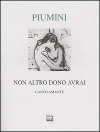 Non altro dono avrai - Canto amante. Ediz. numerata