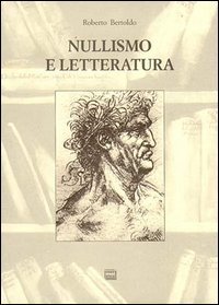 Nullismo e letteratura - Per una filosofia fenomenica e una epistemologia della letteratura postcontemporanea