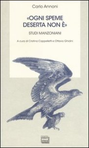 &laquo;Ogni speme deserta non &egrave;&raquo;. Studi manzoniani