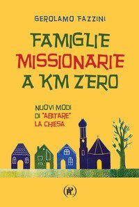 Famiglie missionarie a km 0. Nuovi modi di &laquo;abitare&raquo; la Chiesa