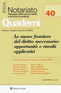 Le nuove frontiere del diritto successorio: opportunit&agrave; e risvolti applicativi. Atti del convegno (Catanzaro, 23 giugno 2018)