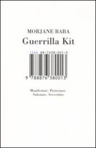Guerrilla kit. Manifestare. Protestare. Sabotare. Sovvertire