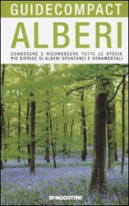 Alberi. Conoscere e riconoscere tutte le specie pi&ugrave; diffuse di alberi spontanei e ornamentali