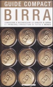 Birra. Conoscere e riconoscere le variet&agrave; di birra e i principali produttori di tutto il mondo