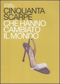 Cinquanta Scarpe Che Hanno Cambiato Il Mondo