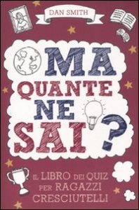 Ma quante ne sai? Il libro dei quiz per ragazzi cresciutelli
