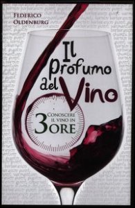 Il profumo del vino. Conoscere il vino in 3 ore
