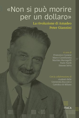 &laquo;Non si pu&ograve; morire per un dollaro&raquo;. La rivoluzione di Amadeo Peter Giannini