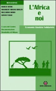 L'Africa e noi. Economia, giustizia, solidariet&agrave;