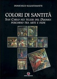 Colori di santit&agrave;. San Carlo nei teleri del Duomo: percorso tra arte e fede