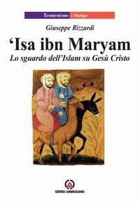 Isa ibn Maryam. Lo sguardo dell'Islam su Gesù