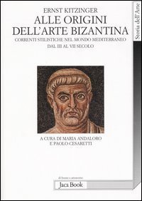 Alle origini dell'arte bizantina. Correnti stilistiche nel mondo mediterraneo dal III al VII secolo