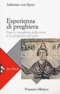 Esperienza di preghiera. Con &laquo;Le preghiere della terra&raquo; e &laquo;Le preghiere del cielo&raquo;