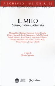 Il mito. Senso, natura, attualit&agrave;