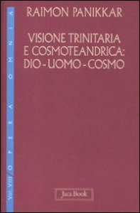 Visione trinitaria e cosmotendrica. Dio-uomo-cosmo