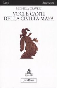 Voci e canti della civilt&agrave; Maya